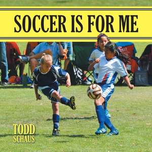 Soccer Is for Me de Todd Schaus