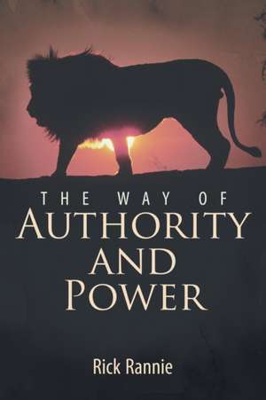 The Way of Authority and Power de Rick Rannie