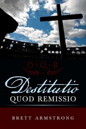 Destitutio Quod Remissio de Brett Armstrong