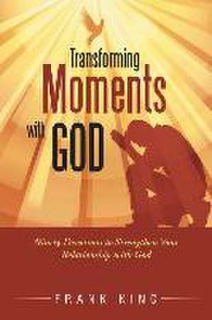 Transforming Moments with God de Frank King