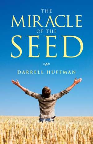 The Miracle of the Seed de Darrell Huffman