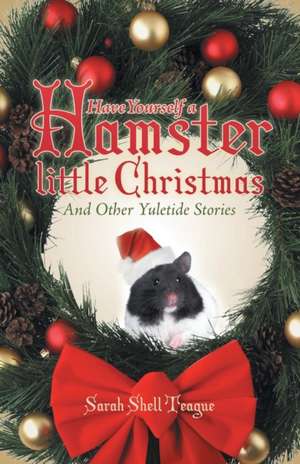 Have Yourself a Hamster Little Christmas de Sarah Shell Teague