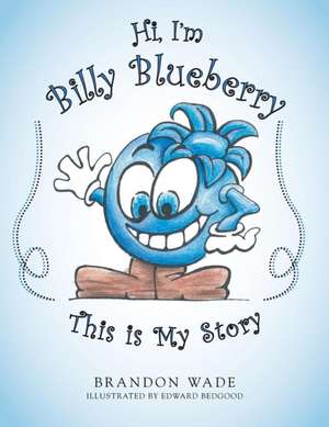 Hi, I'm Billy Blueberry This Is My Story: Discovering the Missing Link de Brandon Wade