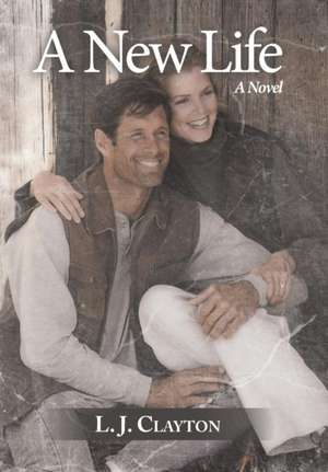A New Life de L J Clayton