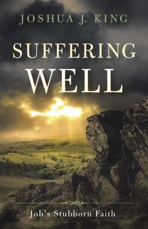 Suffering Well de Joshua J. King