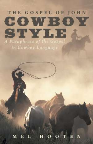 The Gospel of John Cowboy Style de Mel Hooten