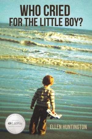 Who Cried for the Little Boy? de Ellen Huntington