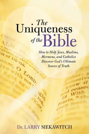 The Uniqueness of the Bible de Larry Siekawitch