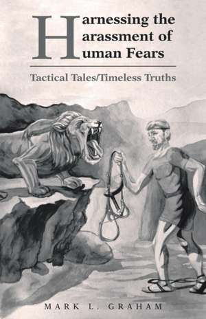 Harnessing the Harassment of Human Fears de Mark L. Graham