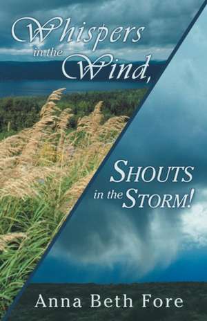 Whispers in the Wind, Shouts in the Storm! de Anna Beth Fore