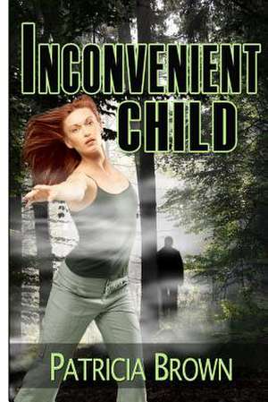 Inconvenient Child de Patricia J. Brown