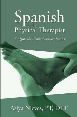 Spanish for the Physical Therapist de Asiya Nieves