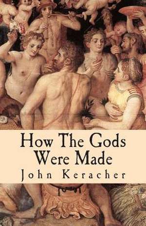 How the Gods Were Made de John Keracher