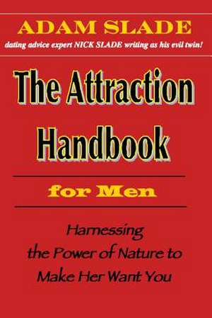 The Attraction Handbook for Men de Adam Slade