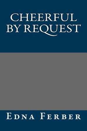 Cheerful by Request de Edna Ferber