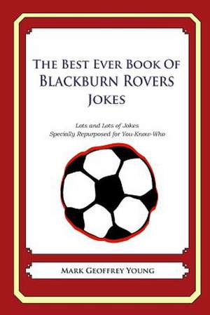 The Best Ever Book of Blackburn Rovers Jokes de Mark Geoffrey Young