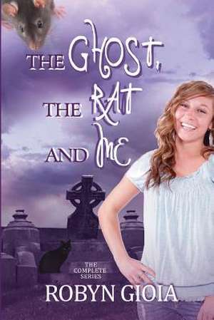 The Ghost, the Rat, and Me de Robyn Gioia