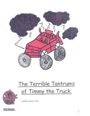 The Terrible Tantrums of Timmy the Truck de Jennifer Anzin