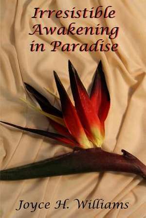 Irresistible Awakening in Paradise de Joyce H. Williams