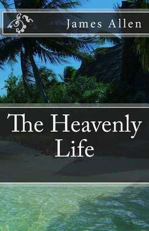 The Heavenly Life de MR James Allen