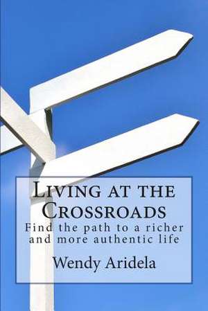 Living at the Crossroads de Wendy Aridela