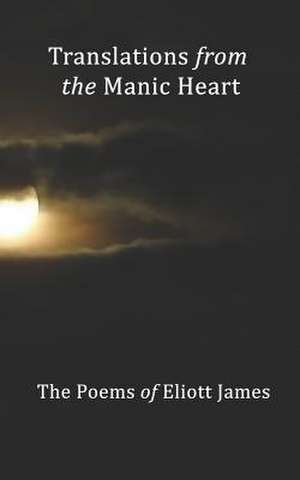 Translations from the Manic Heart de Eliott James