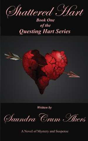 Shattered Hart de Saundra Crum Akers