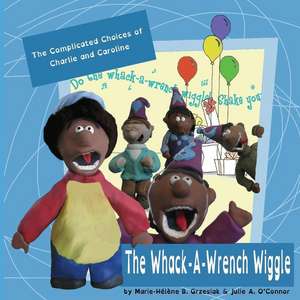 The Whack-A-Wrench Wiggle de Marie-Helene B. Grzesiak