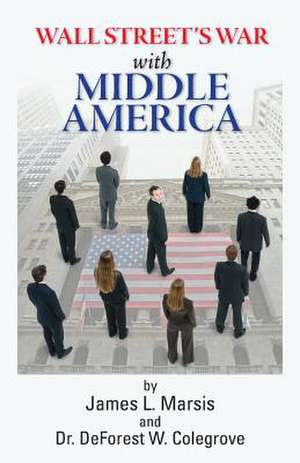 Wall Street's War with Middle Class America de James L. Marsis