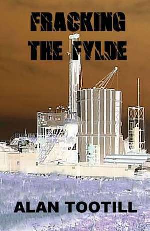 Fracking the Fylde de Alan Tootill