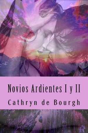 Novios Ardientes I y II de Cathryn De Bourgh