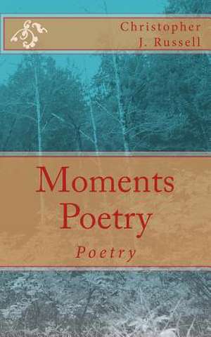 Moments Poetry de Russell, Christopher J.