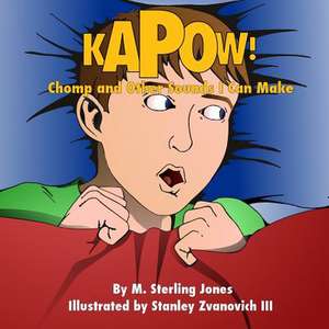 Kapow! Chomp! and Other Sounds I Can Make de M. Sterling Jones