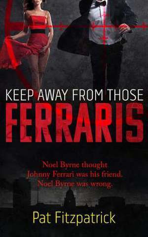 Keep Away from Those Ferraris de MR Pat Fitzpatrick