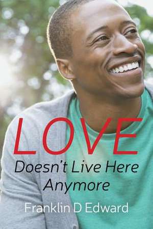 Love Doesn't Live Here Anymore de Franklin D. Edward