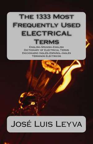 The 1333 Most Frequently Used Electrical Terms de Jose Luis Leyva