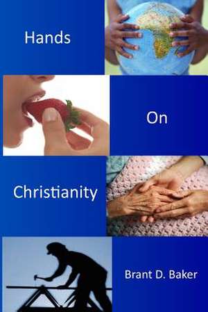 Hands-On Christianity de Brant D. Baker