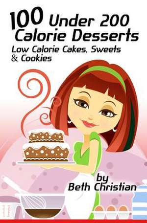 100 Under 200 Calorie Desserts de Beth Christian