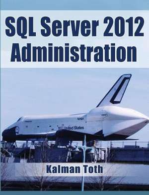 SQL Server 2012 Administration de Kalman Toth