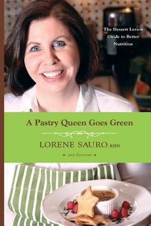 A Pastry Queen Goes Green de Lorene Sauro Rhn