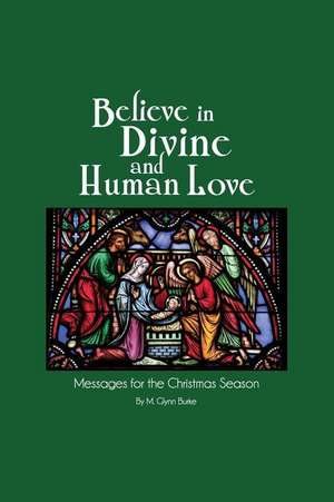 Believe in Divine and Human Love de Dr M. Glynn Burke