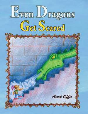 Even Dragons Get Scared de Amit Offir