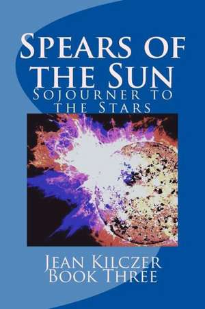 Spears of the Sun: Book Three de Jean Kilczer