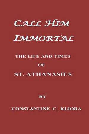 Call Him Immortal de Constantine C. Kliora