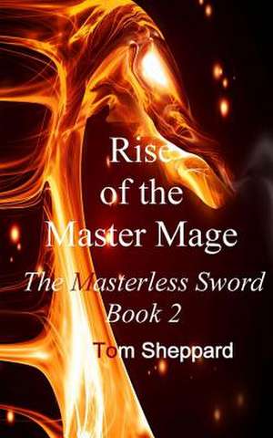 Rise of the Master Mage de Tom Sheppard