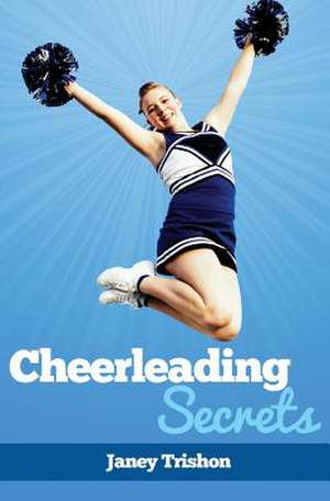 Cheerleading Secrets de Janey Trishon