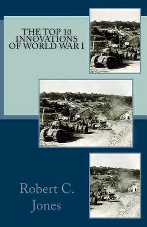 The Top 10 Innovations of World War I de Robert C. Jones