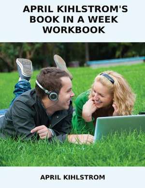 April Kihlstrom's Book in a Week Workbook de April Kihlstrom