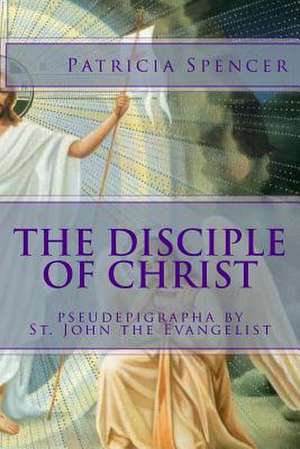 The Disciple of Christ de Patricia M. Spencer