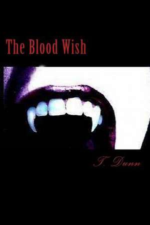 The Blood Wish de T. Dunn